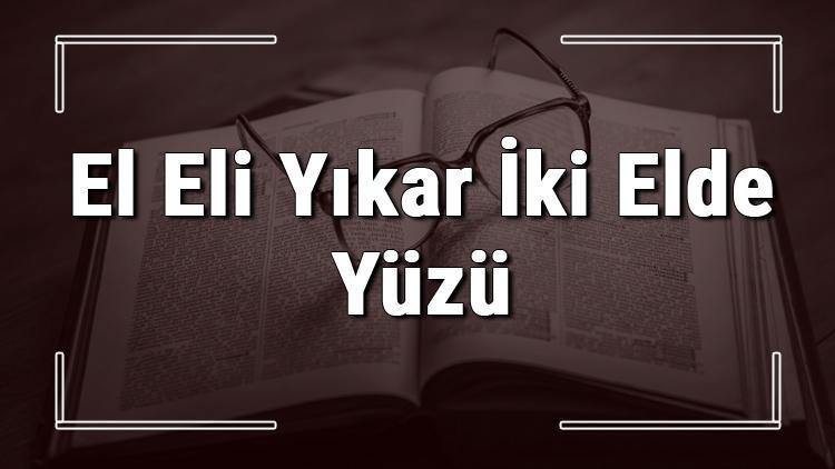 El Eli Yıkar İki Elde Yüzü atasözünün anlamı ve örnek cümle içinde kullanımı (TDK)