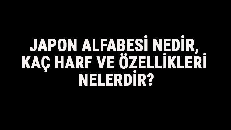 Japon Alfabesi Nedir, Kaç Harf Ve Özellikleri Nelerdir Japonca Alfabe Harfleri Yazılışı, Okunuşu Ve Sırası