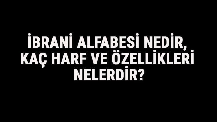 İbrani Alfabesi Nedir, Kaç Harf Ve Özellikleri Nelerdir İbranice Alfabe Harfleri Yazılışı, Okunuşu Ve Sırası