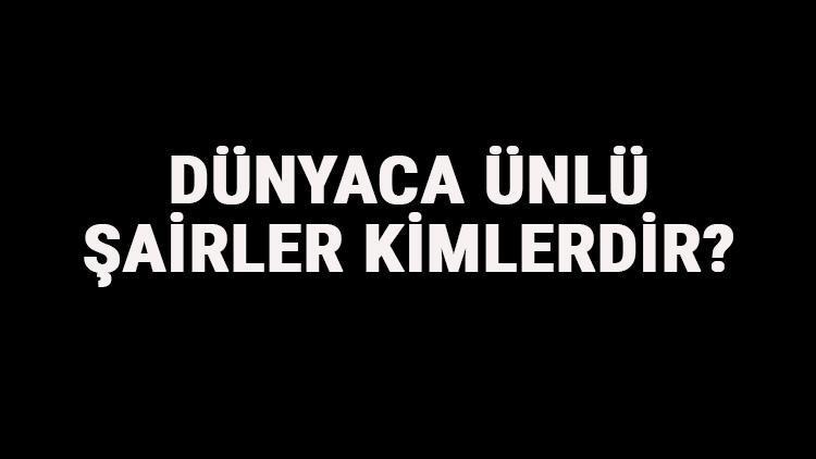 Dünyaca Ünlü Şairler Kimlerdir Dünyaca Ünlü Şairlerin Eserleri, Şiirleri Ve Hayatları Hakkında Kısa Bilgi