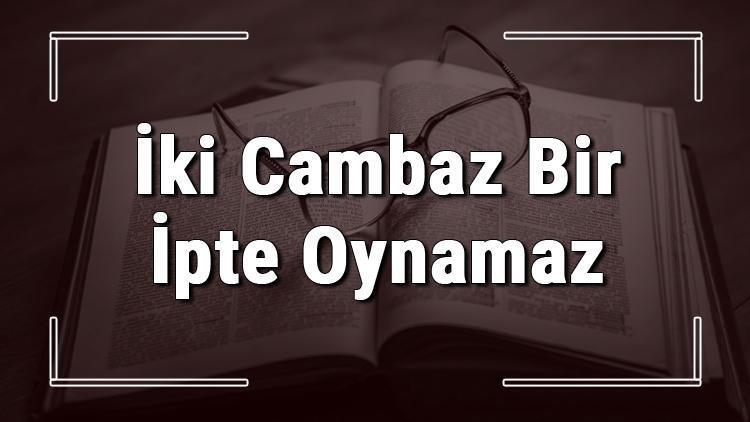 İki Cambaz Bir İpte Oynamaz atasözünün anlamı ve örnek cümle içinde kullanımı (TDK)