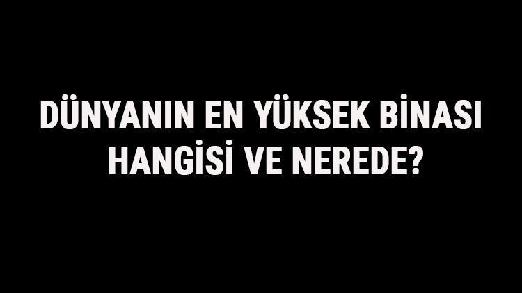 Dünyanın En Yüksek Binası Hangisi Ve Nerede Dünyanın En Yüksek Binaları Ve İsimleri