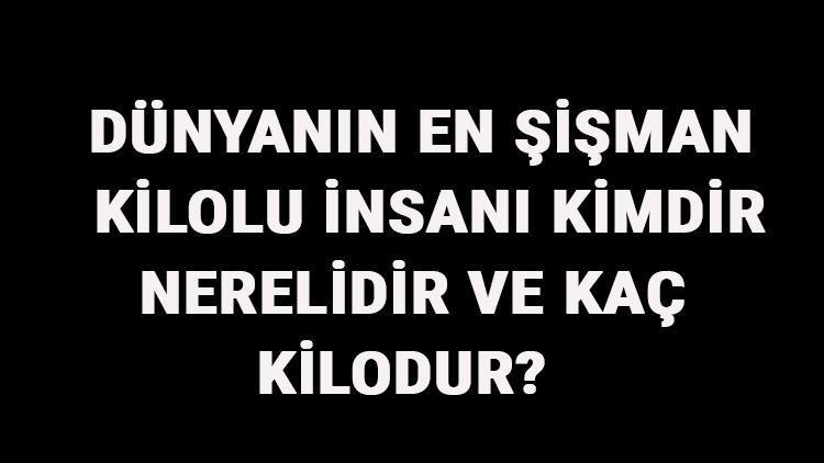 Dünyanın En Şişman Kilolu İnsanı Kimdir, Nerelidir Ve Kaç Kilodur