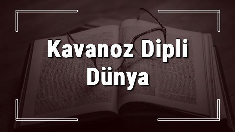 Kavanoz Dipli Dünya atasözünün anlamı ve örnek cümle içinde kullanımı (TDK)