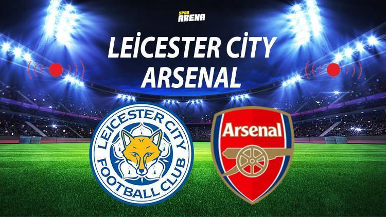 Leicester City Arsenal maçı ne zaman saat kaçta hangi kanalda