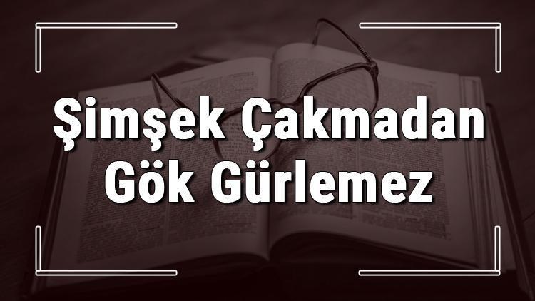 Şimşek Çakmadan Gök Gürlemez atasözünün anlamı ve örnek cümle içinde kullanımı (TDK)