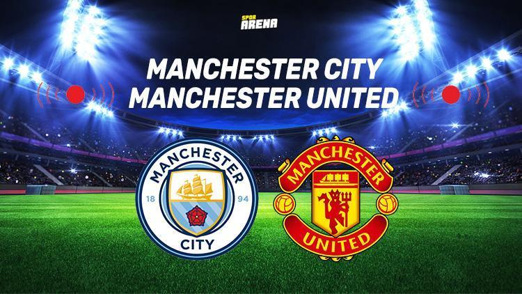 Manchester City Manchester United maçı saat kaçta, hangi kanalda İşte detaylar