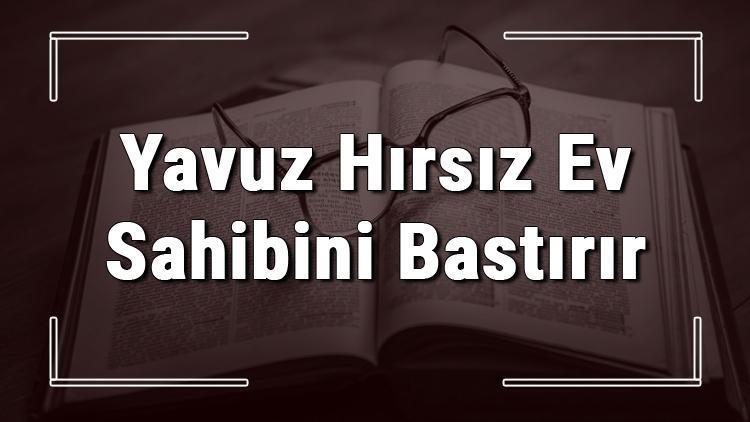 Yavuz Hırsız Ev Sahibini Bastırır atasözünün anlamı ve örnek cümle içinde kullanımı (TDK)