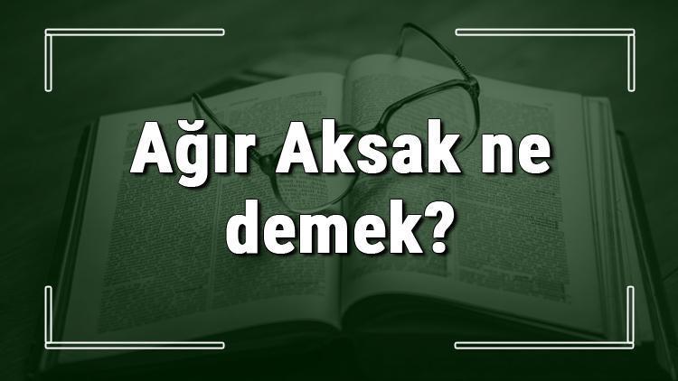 Ağır Aksak ne demek Ağır Aksak deyiminin anlamı ve cümle içinde örnek kullanımı (TDK)