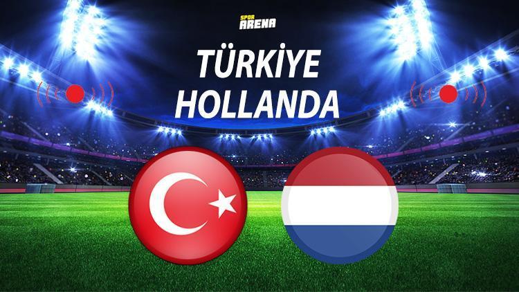 Türkiye Hollanda maçı ne zaman oynanacak