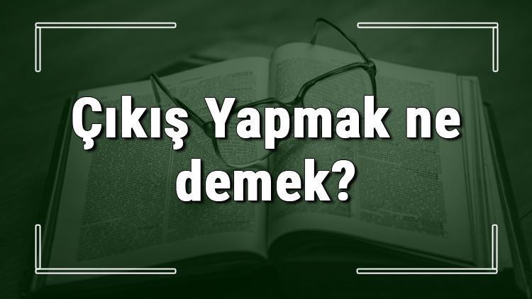 Çıkış Yapmak ne demek Çıkış Yapmak deyiminin anlamı ve örnek cümle içinde kullanımı (TDK)