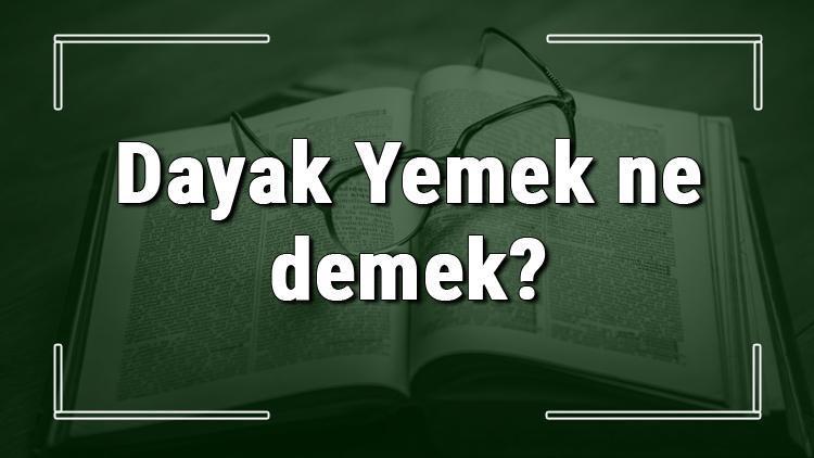 Dayak Yemek ne demek Dayak Yemek deyiminin anlamı ve örnek cümle içinde kullanımı (TDK)