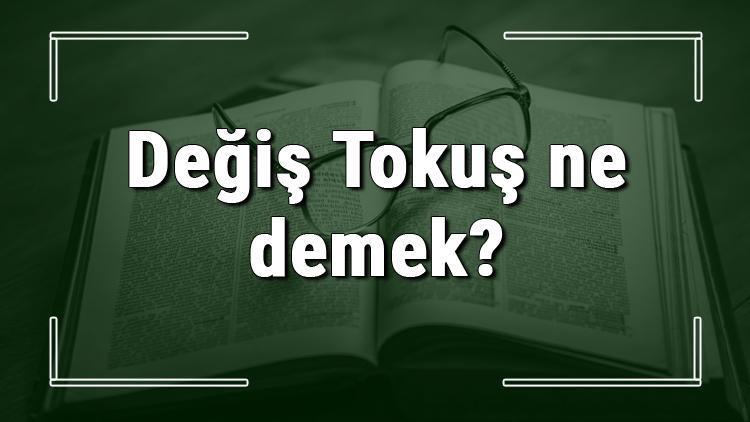 Değiş Tokuş ne demek Değiş Tokuş deyiminin anlamı ve örnek cümle içinde kullanımı (TDK)