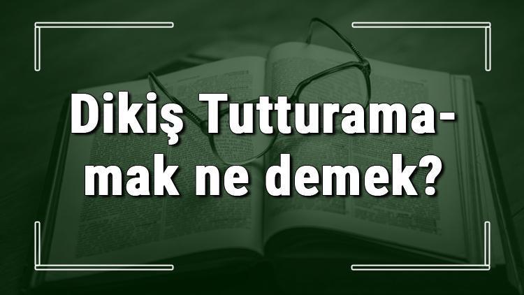 Dikiş Tutturamamak ne demek Dikiş Tutturamamak deyiminin anlamı ve örnek cümle içinde kullanımı (TDK)