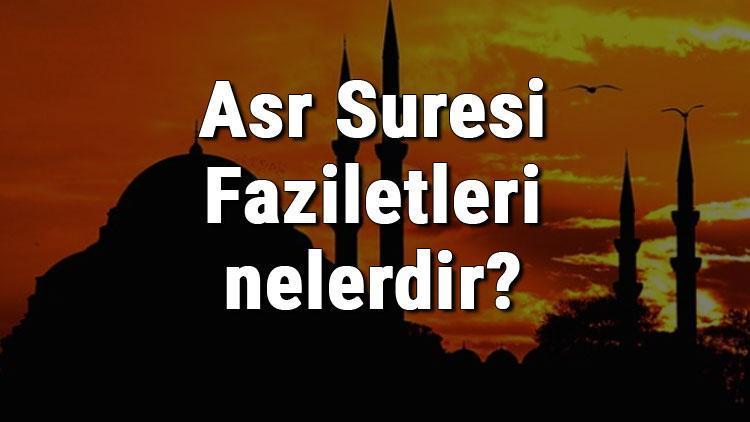 Asr Suresi Faziletleri nelerdir Asr Suresi okumanın faydaları ve sırları