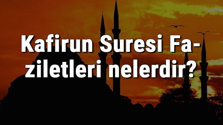 Kafirun Suresi Faziletleri nelerdir Kafirun Suresi okumanın faydaları ve sırları