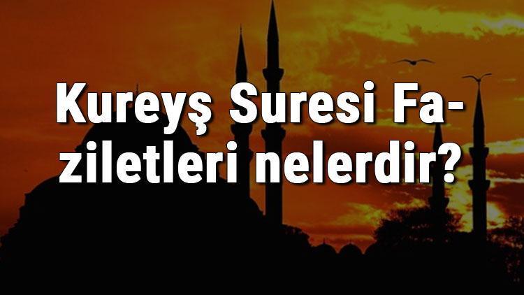 Kureyş Suresi Faziletleri nelerdir Kureyş Suresi okumanın faydaları ve sırları