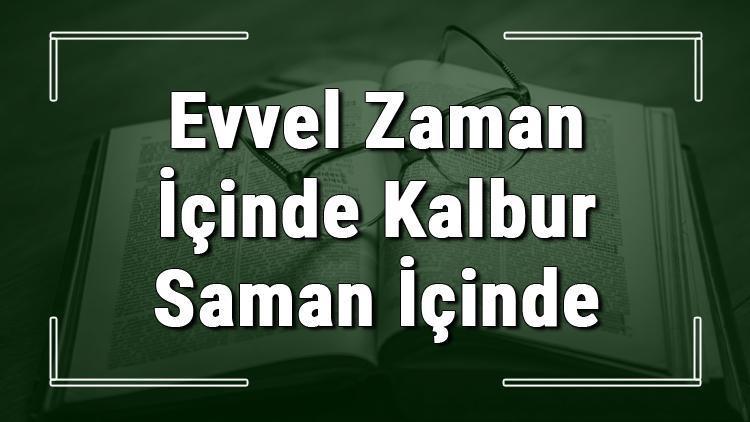 Evvel Zaman İçinde Kalbur Saman İçinde deyiminin anlamı ve örnek cümle içinde kullanımı (TDK)