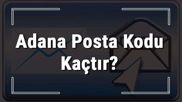 Adana Posta Kodu kaçtır Adana ili ve ilçelerinin Posta Kodları
