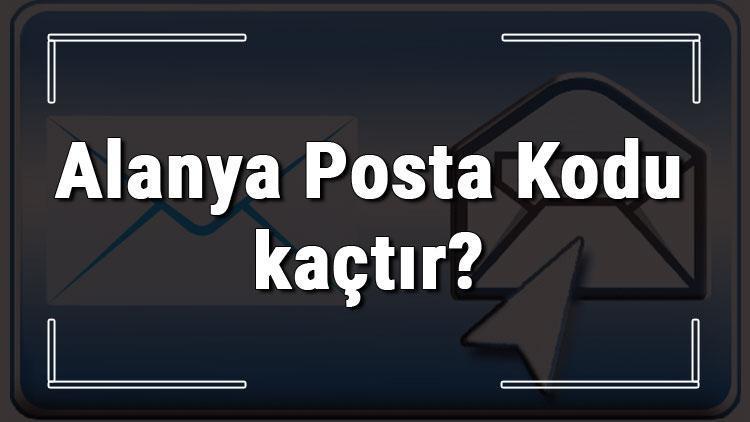 Alanya Posta Kodu kaçtır Antalyanın ilçesi Alanyanın ve mahallelerinin Posta Kodları