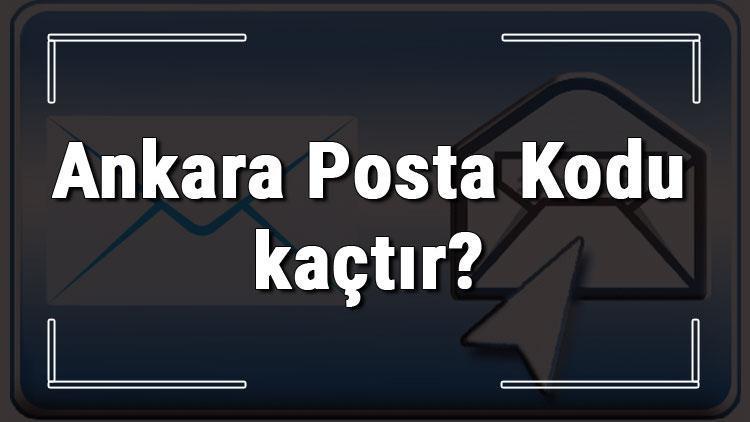 Ankara Posta Kodu kaçtır Ankara ili ve ilçelerinin Posta Kodları