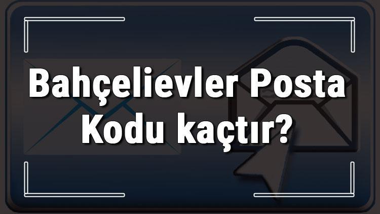 Bahçelievler Posta Kodu kaçtır İstanbulun ilçesi Bahçelievlerin ve mahallelerinin Posta Kodları