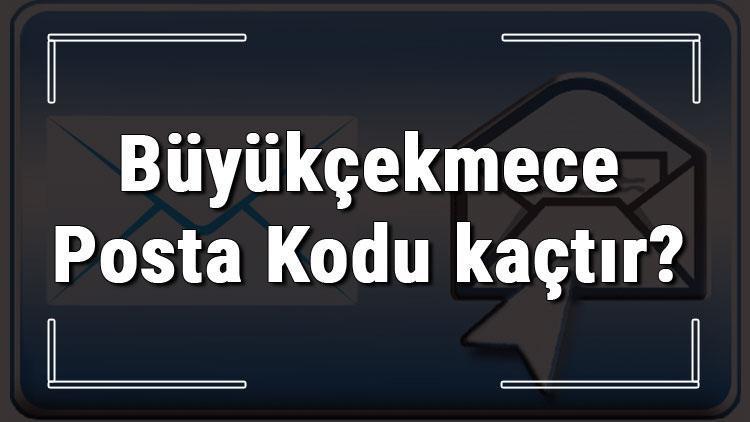 Büyükçekmece Posta Kodu kaçtır İstanbulun ilçesi Büyükçekmecenin ve mahallelerinin Posta Kodları