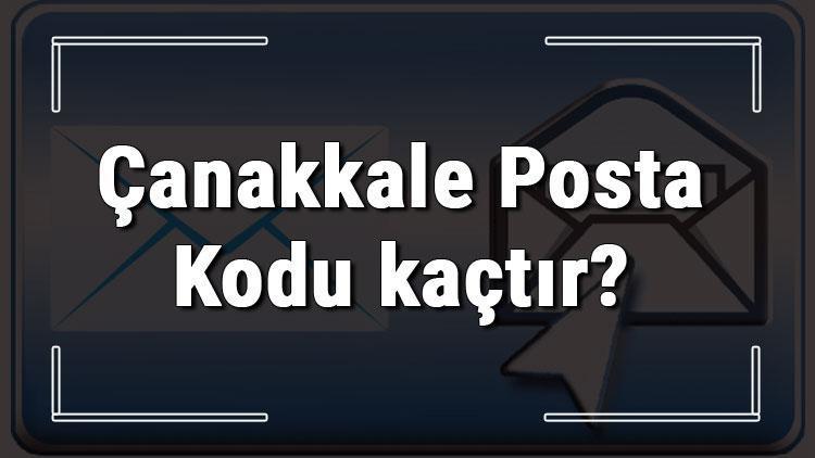 Çanakkale Posta Kodu kaçtır Çanakkale ili ve ilçelerinin Posta Kodları