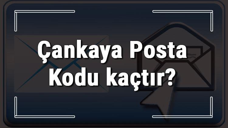 Çankaya Posta Kodu kaçtır Ankaranın ilçesi Çankayanın ve mahallelerinin Posta Kodları