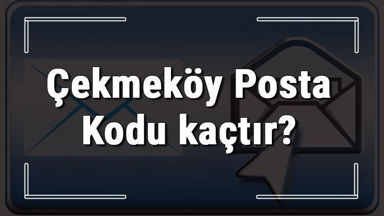 Çekmeköy Posta Kodu kaçtır İstanbulun ilçesi Çekmeköyün ve mahallelerinin Posta Kodları