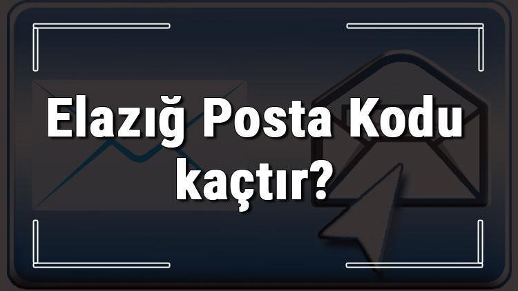 Elazığ Posta Kodu kaçtır Elazığ ili ve ilçelerinin Posta Kodları