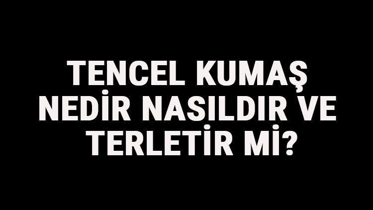 Tencel Kumaş Nedir, Nasıldır Ve Terletir Mi? Tencel Kumaş Özellikleri Ve Kullanım Alanları