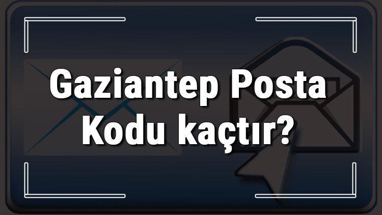 Gaziantep Posta Kodu kaçtır Gaziantep ili ve ilçelerinin Posta Kodları