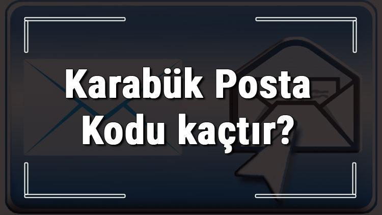 Karabük Posta Kodu kaçtır Karabük ili ve ilçelerinin Posta Kodları