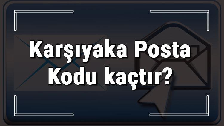 Karşıyaka Posta Kodu kaçtır İzmirin ilçesi Karşıyakanın ve mahallelerinin Posta Kodları
