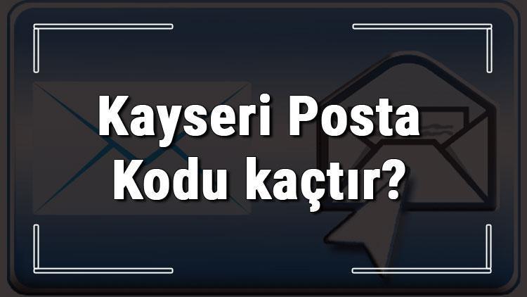 Kayseri Posta Kodu kaçtır Kayseri ili ve ilçelerinin Posta Kodları
