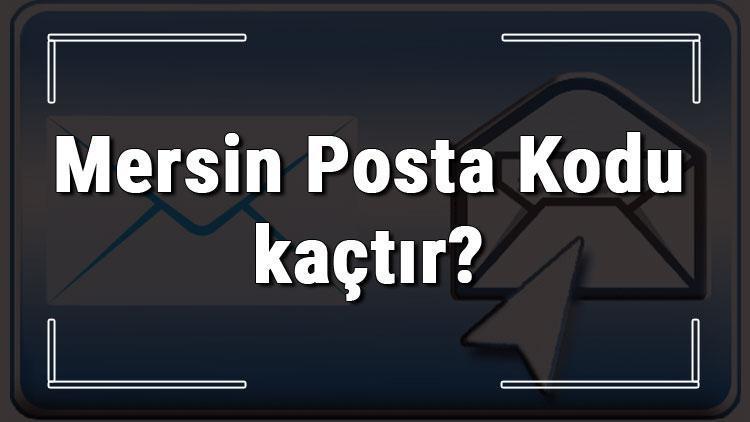 Mersin Posta Kodu kaçtır Mersin ili ve ilçelerinin Posta Kodları