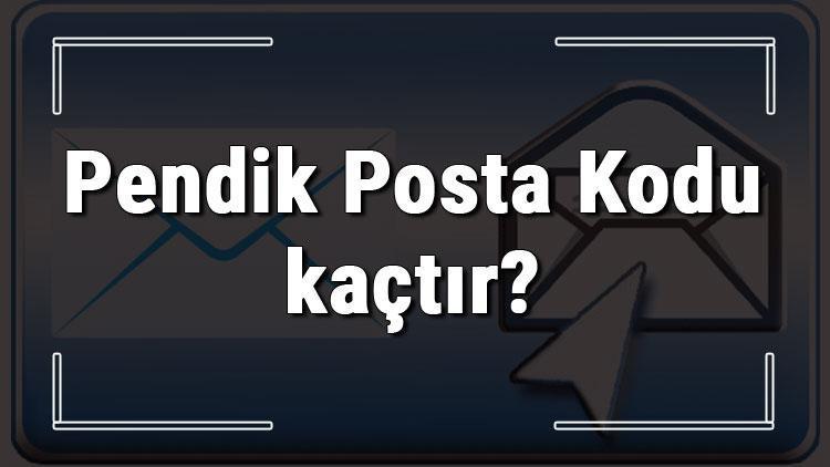 Pendik Posta Kodu kaçtır İstanbulun ilçesi Pendikin ve mahallelerinin Posta Kodları