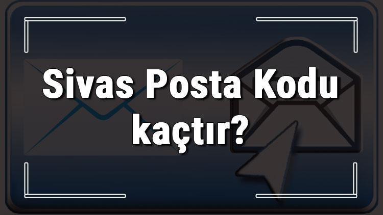 Sivas Posta Kodu kaçtır Sivas ili ve ilçelerinin Posta Kodları