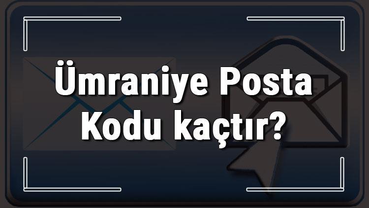 Ümraniye Posta Kodu kaçtır İstanbulun ilçesi Ümraniyenin ve mahallelerinin Posta Kodları