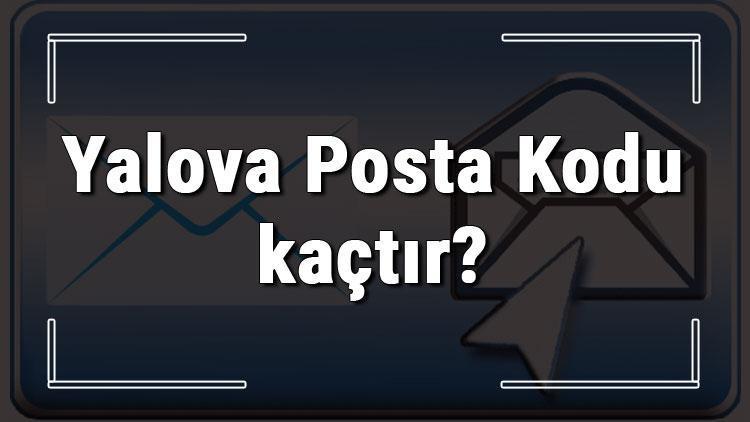 Yalova Posta Kodu kaçtır Yalova ili ve ilçelerinin Posta Kodları