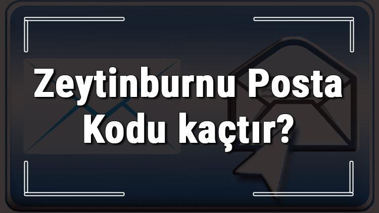 Zeytinburnu Posta Kodu kaçtır İstanbulun ilçesi Zeytinburnunun ve mahallelerinin Posta Kodları