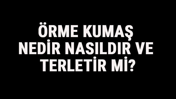 Örme Kumaş Nedir, Nasıldır Ve Terletir Mi? Örme Kumaş Özellikleri Ve Kullanım Alanları