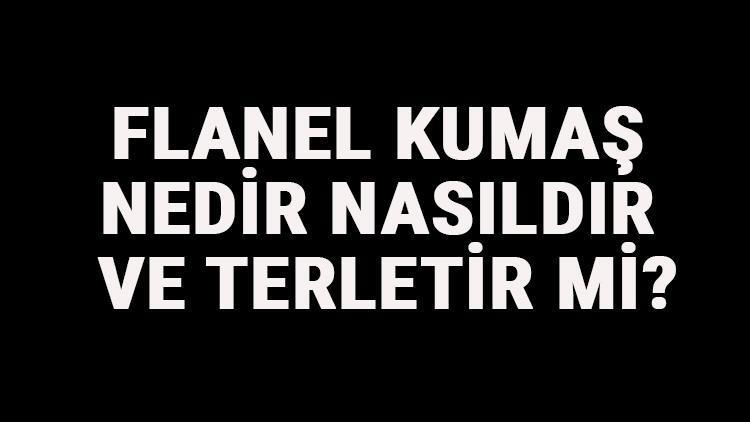 Flanel Kumaş Nedir, Nasıldır Ve Terletir Mi? Flanel Kumaş Özellikleri Ve Kullanım Alanları