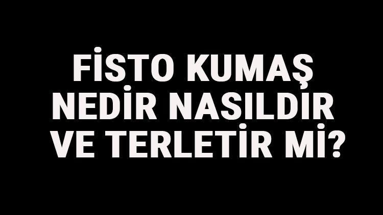 Fisto Kumaş Nedir, Nasıldır Ve Terletir Mi? Fisto Kumaş Özellikleri Ve Kullanım Alanları