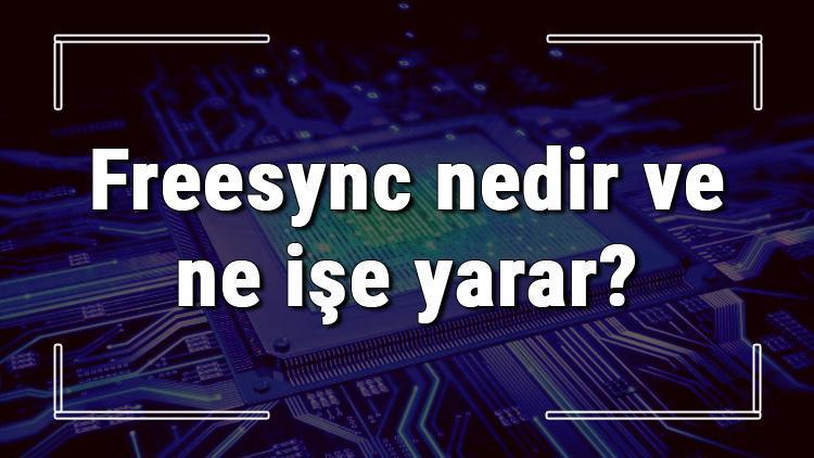 Freesync nedir ve ne işe yarar Freesync teknolojisi olan monitör nasıl anlaşılır ve özellik nasıl açılır