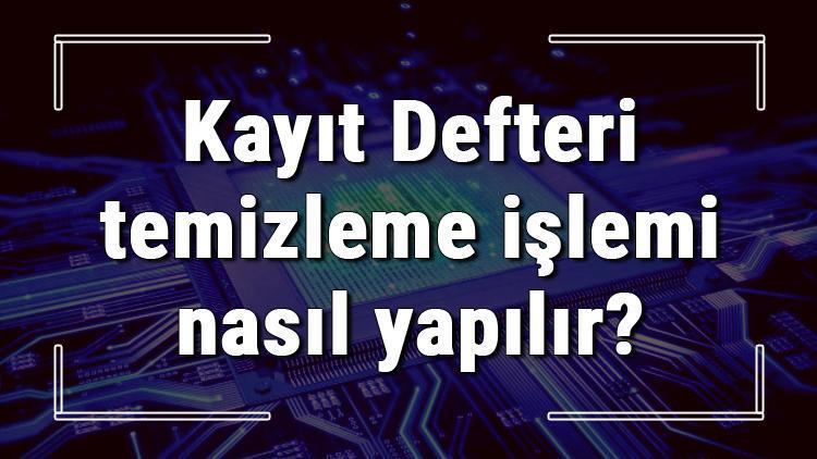 Kayıt Defteri temizleme işlemi nasıl yapılır Bozuk Kayıt Defteri öğeleri temizleme (Windows 7,8 Ve 10)