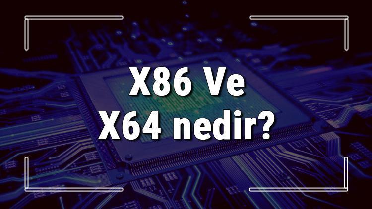X86 Ve X64 nedir X64 kaç bit Ve X86 kaç bit İkisi arasındaki farklar