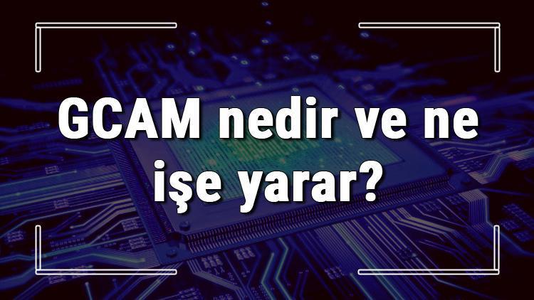 GCAM nedir ve ne işe yarar GCAM telefona nasıl yüklenir