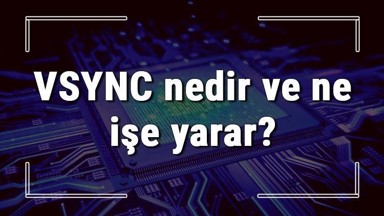 VSYNC nedir ve ne işe yarar VSYNC açma ve kapatma ayarları hakkında bilgi
